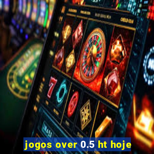 jogos over 0.5 ht hoje